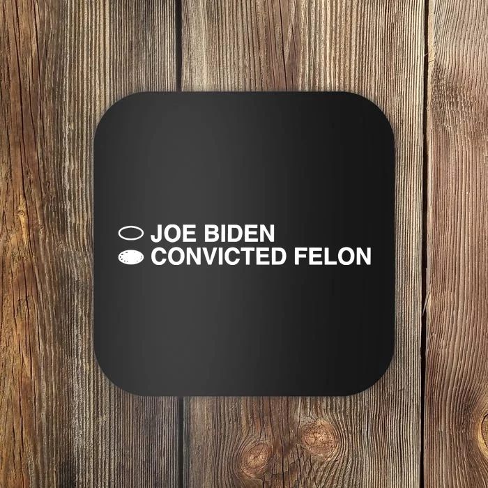 Joe Biden Convicted Felon Coaster