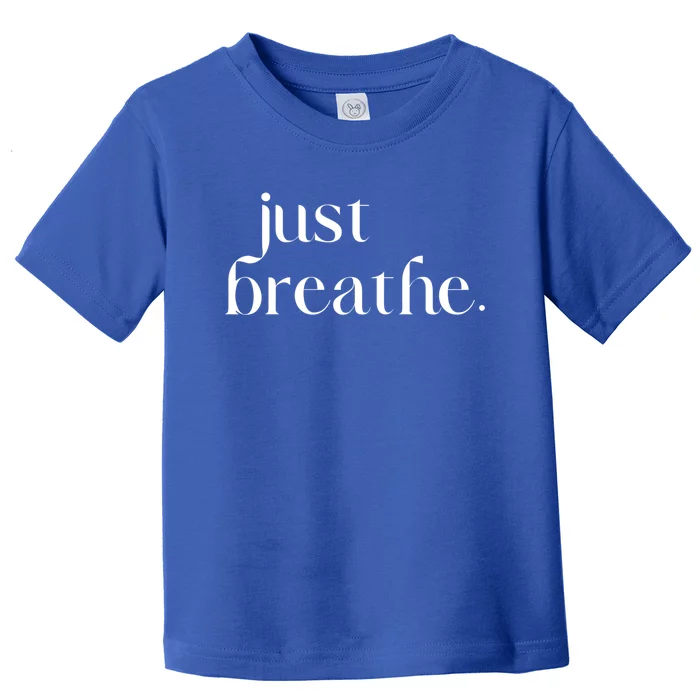 Just Breathe Cute Graphic Mindfulness Meditation Yoga Funny Gift Toddler T-Shirt