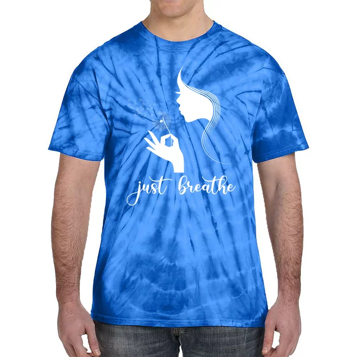 Just Breathe Dandelion Flower Wildflower Tra Gift Tie-Dye T-Shirt