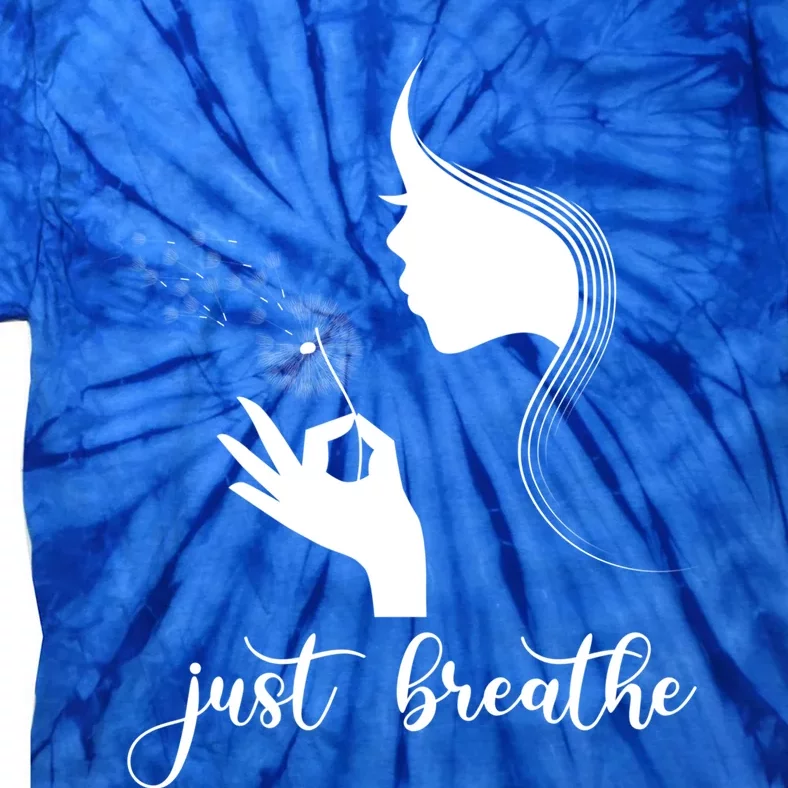 Just Breathe Dandelion Flower Wildflower Tra Gift Tie-Dye T-Shirt