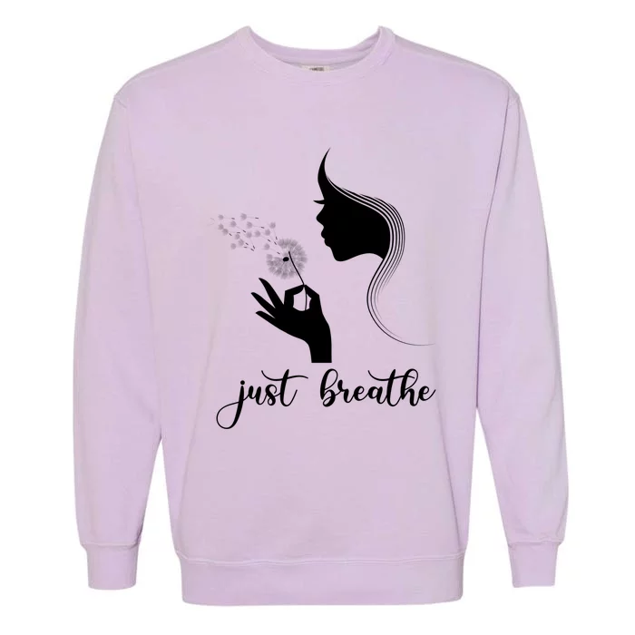 Just Breathe Dandelion Flower Wildflower Tra Gift Garment-Dyed Sweatshirt