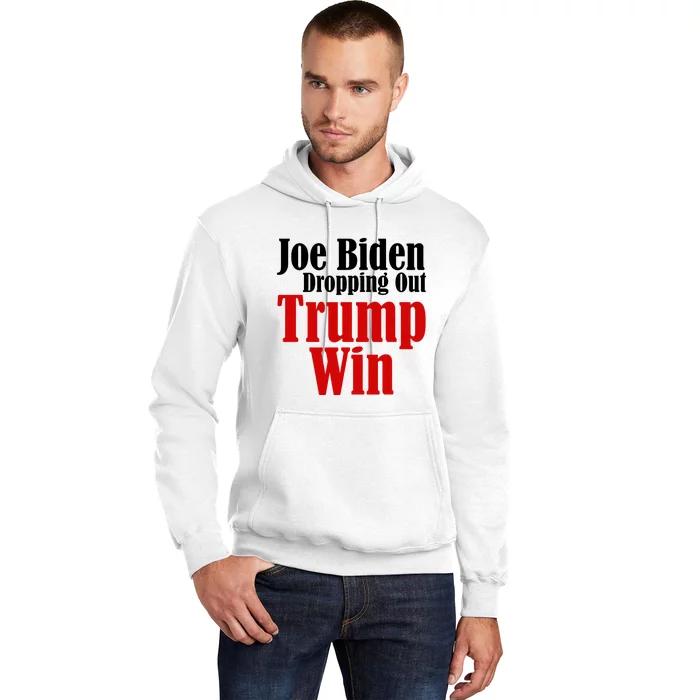 Joe Biden Dropping Out Trump Win 2024 Of Presidential Race Hoodie