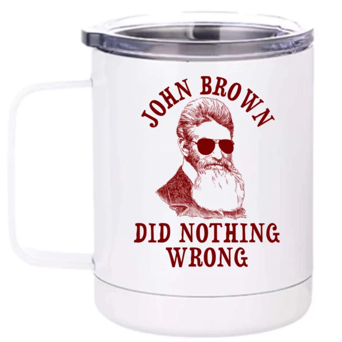 John Brown Did Nothing Wrong Front & Back 12oz Stainless Steel Tumbler Cup