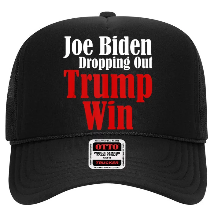 Joe Biden Dropping Out Trump Win 2024 Of Presidential Race High Crown Mesh Trucker Hat