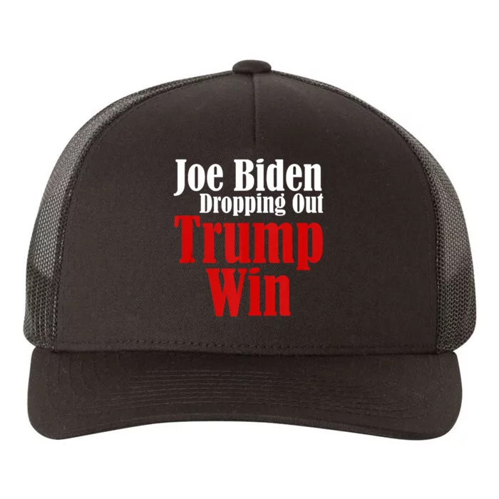 Joe Biden Dropping Out Trump Win 2024 Of Presidential Race Yupoong Adult 5-Panel Trucker Hat