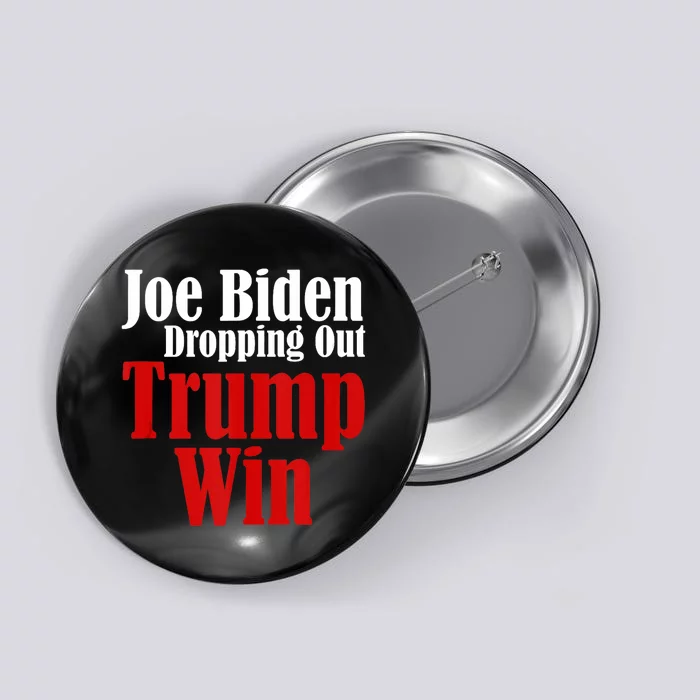 Joe Biden Dropping Out Trump Win 2024 Of Presidential Race Button