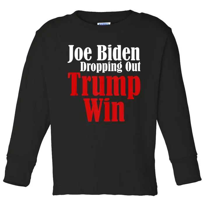 Joe Biden Dropping Out Trump Win 2024 Of Presidential Race Toddler Long Sleeve Shirt