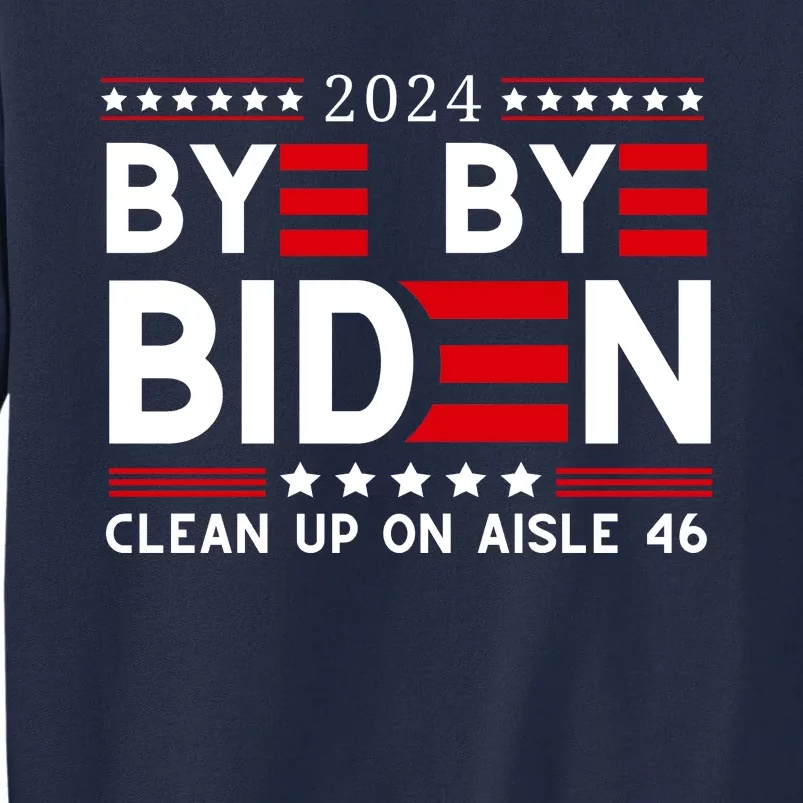 Joe Biden Drop Out Bye Bye Clean Up On Aisle 46 Tall Sweatshirt