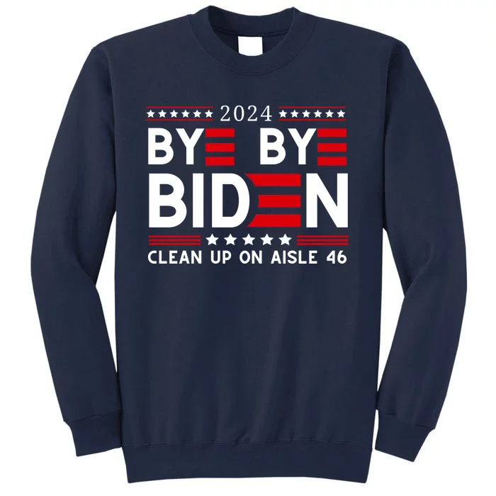 Joe Biden Drop Out Bye Bye Clean Up On Aisle 46 Tall Sweatshirt