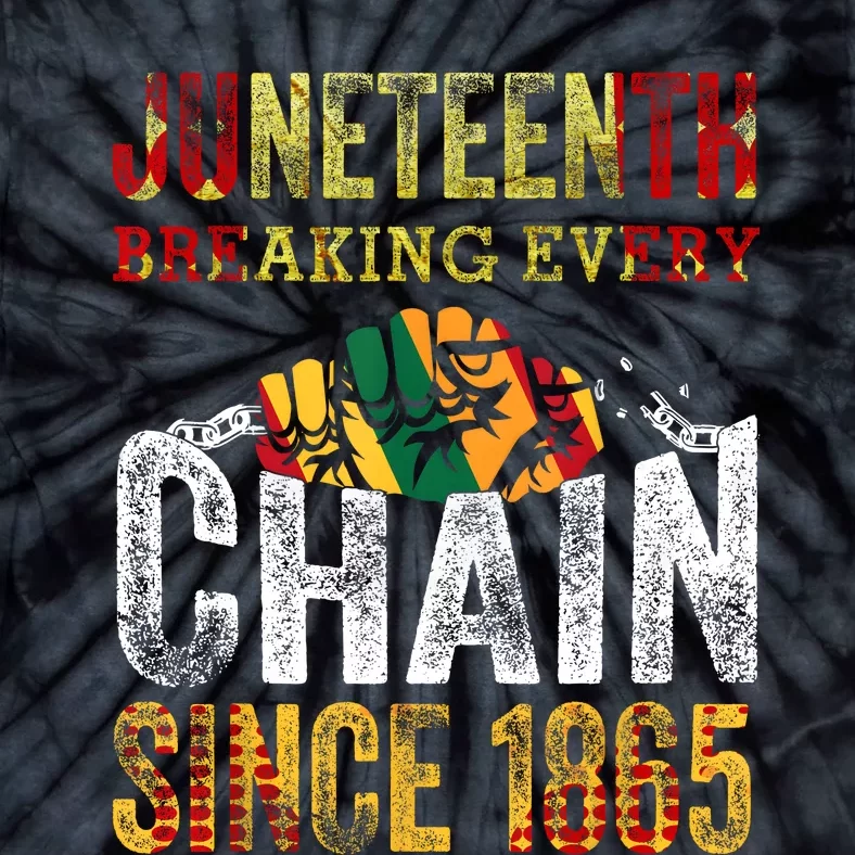 Juneteenth Breaking Every Chain Since 1865 Men Women Tie-Dye T-Shirt