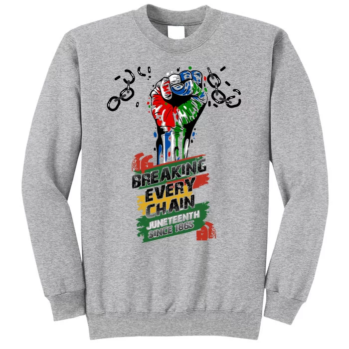 Juneteenth Breaking Every Chain Since 1865 Tall Sweatshirt