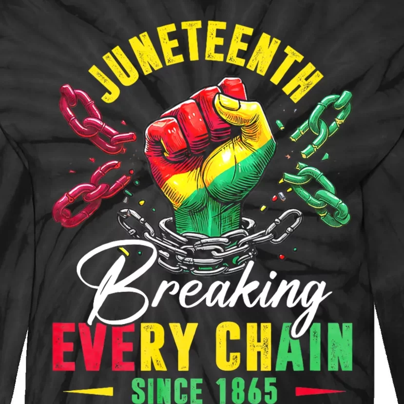 Juneteenth Breaking Every Chain Since 1865 Juneteenth Is My Independence Day Tie-Dye Long Sleeve Shirt