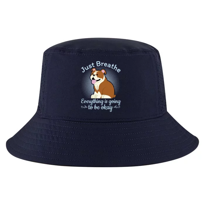 Just Breathe Everything Is Going To Be Okay Bulldog Meaningful Gift Cool Comfort Performance Bucket Hat