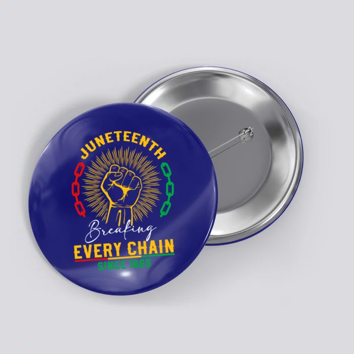 Junenth Breaking Every Chain Since 1865 Black Freedom Day Gift Button