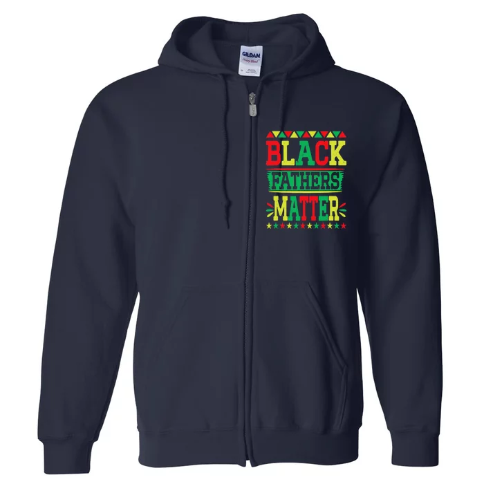 Juneteenth Black Fathers Matter Dad Pride Fathers Day Dad Full Zip Hoodie