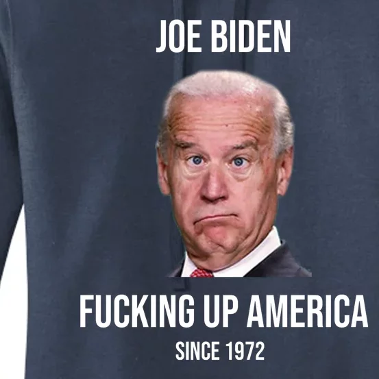 Joe Biden F*cking Up America Since 1972 Women's Pullover Hoodie