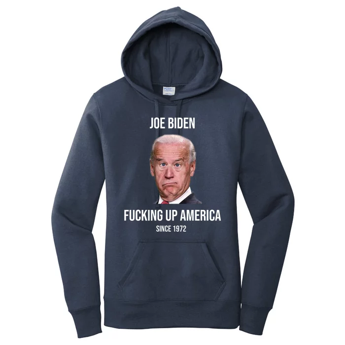 Joe Biden F*cking Up America Since 1972 Women's Pullover Hoodie