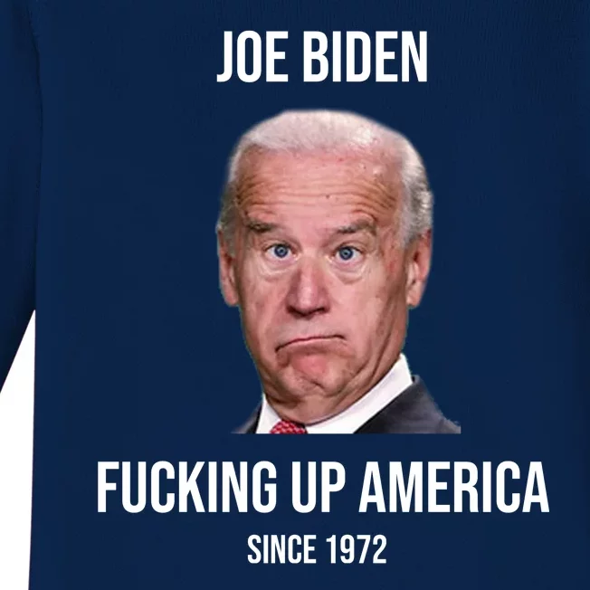 Joe Biden F*cking Up America Since 1972 Baby Long Sleeve Bodysuit