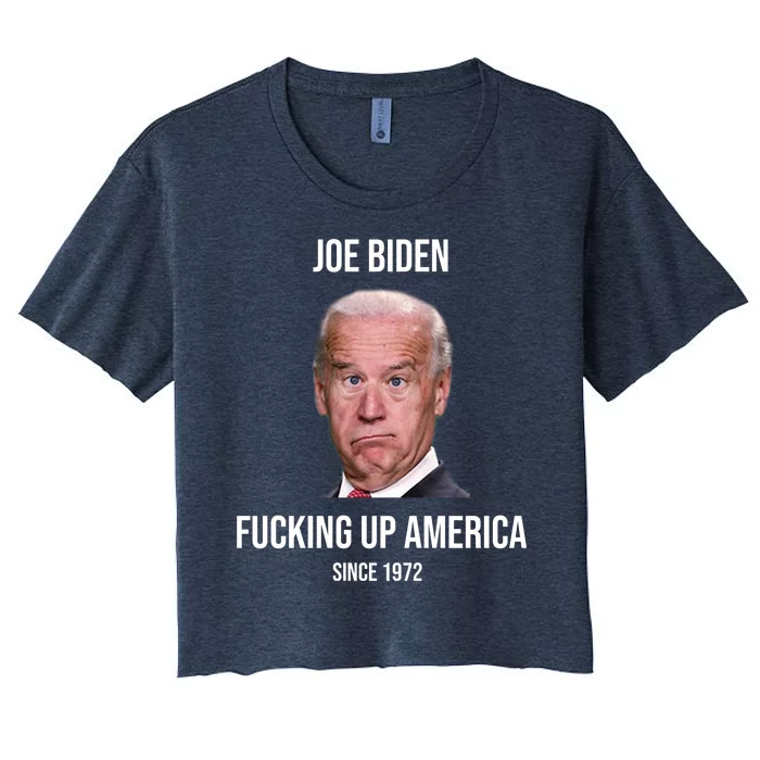 Joe Biden F*cking Up America Since 1972 Women's Crop Top Tee