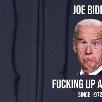 Joe Biden F*cking Up America Since 1972 Full Zip Hoodie