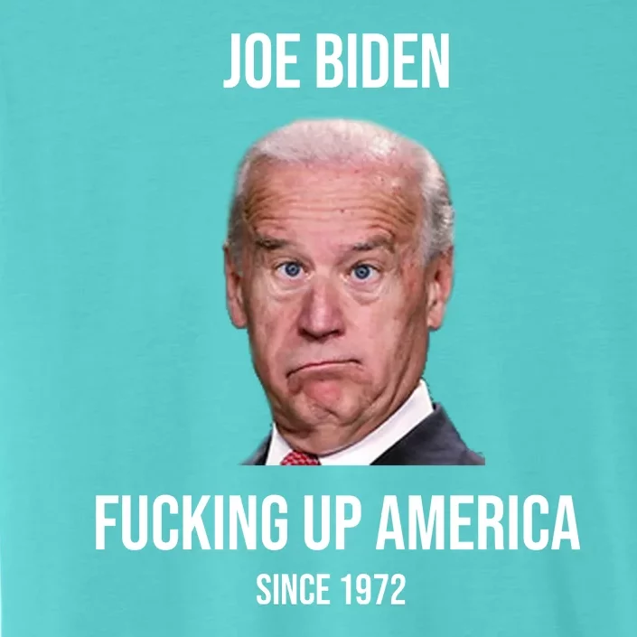 Joe Biden F*cking Up America Since 1972 ChromaSoft Performance T-Shirt