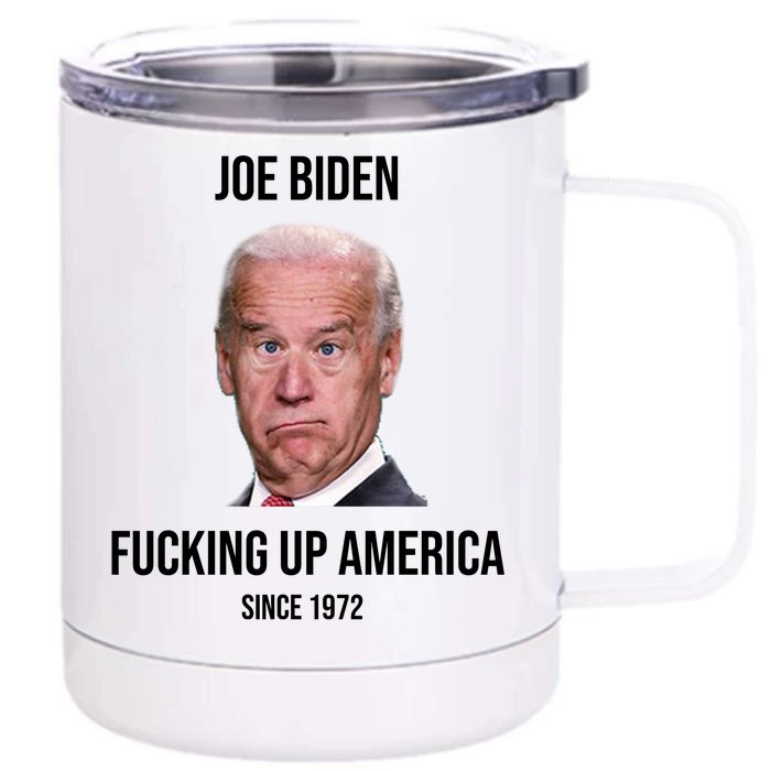 Joe Biden F*cking Up America Since 1972 Front & Back 12oz Stainless Steel Tumbler Cup