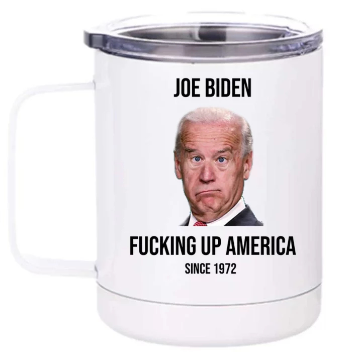 Joe Biden F*cking Up America Since 1972 Front & Back 12oz Stainless Steel Tumbler Cup