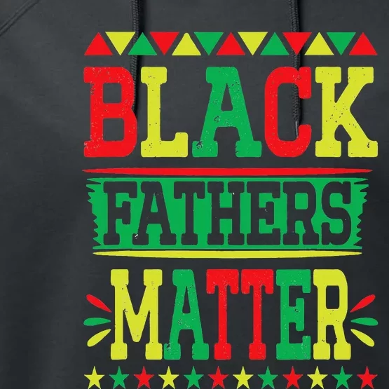 Juneteenth Black Fathers Matter Dad Pride Fathers Day Dad Performance Fleece Hoodie