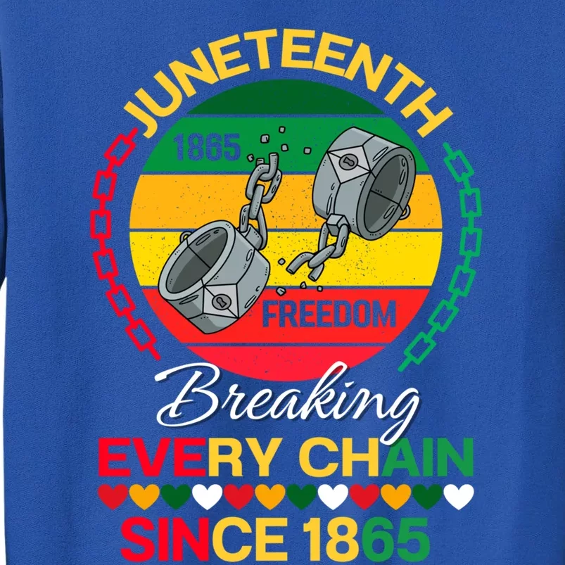 Junenth Black Freedom Day Breaking Every Chain Since 1865 Gift Tall Sweatshirt