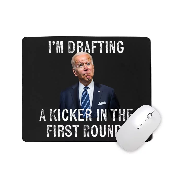 Joe Biden Funny Im Drafting A Kicker In The 1st Round Gift Mousepad