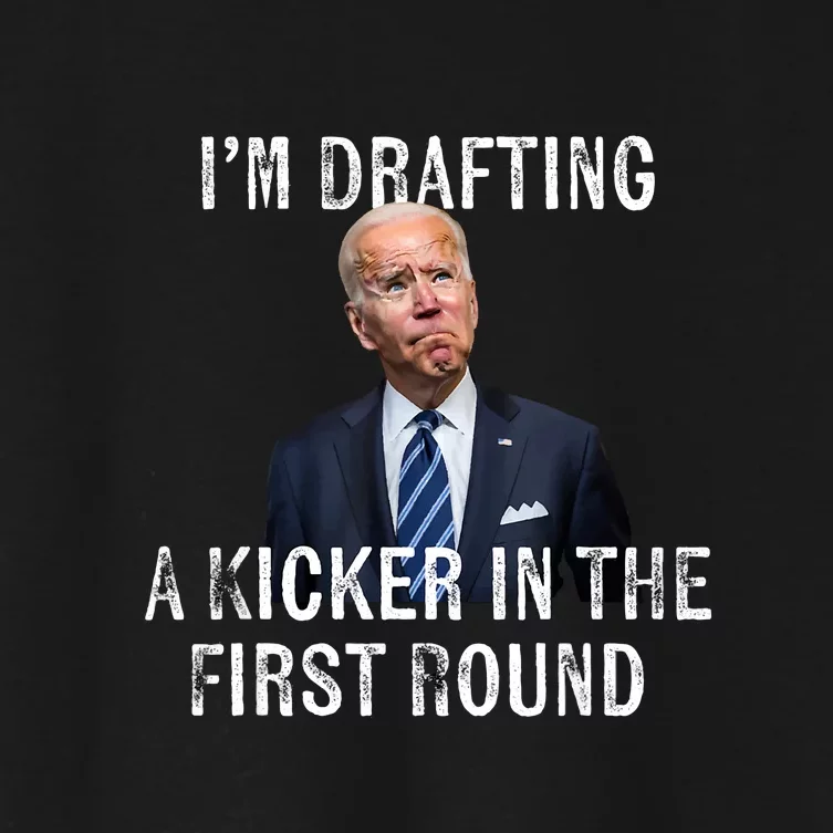 Joe Biden Funny Im Drafting A Kicker In The 1st Round Gift Women's Crop Top Tee