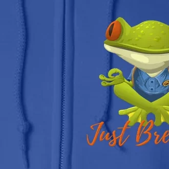 Just Breathe Funny Meditation And Yoga Inspired Frog Gift Full Zip Hoodie