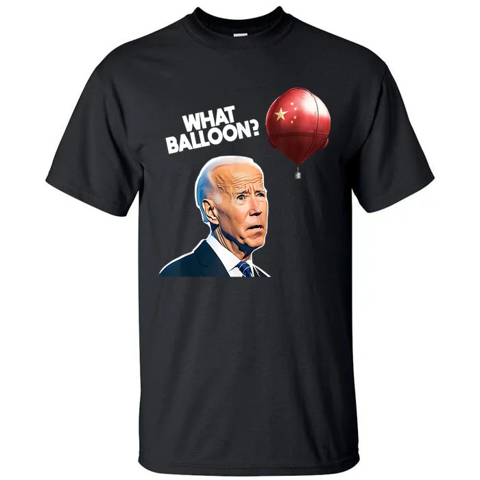 Joe Biden Funny Chinese Spy Balloon What Balloon Tall T-Shirt