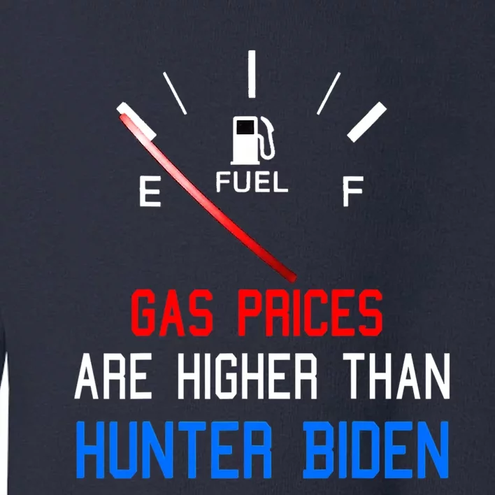 Joe Biden Gas Prices Are Higher Than Hunter Worst President Toddler Sweatshirt