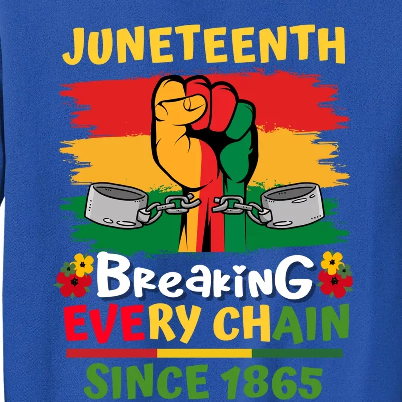 Junenth Black History Day Breaking Every Chain Since 1865 Gift Tall Sweatshirt