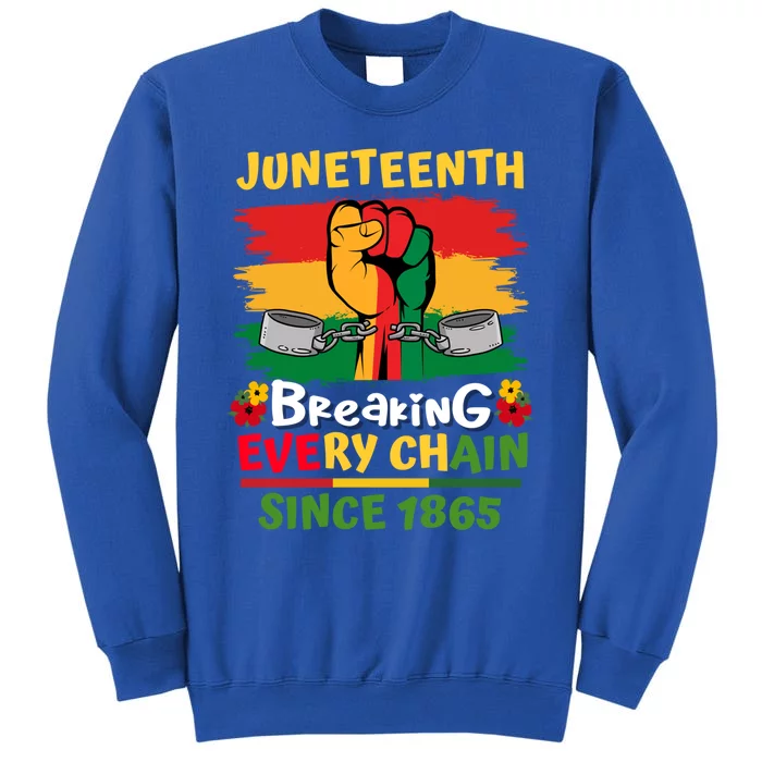 Junenth Black History Day Breaking Every Chain Since 1865 Gift Tall Sweatshirt