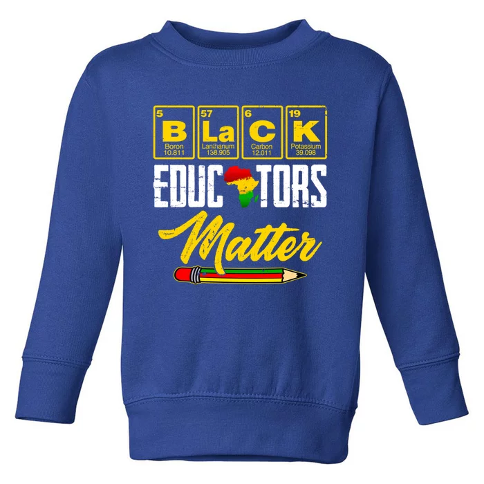 Juneteenth Black History Month Black Educators Matter Funny Gift Toddler Sweatshirt