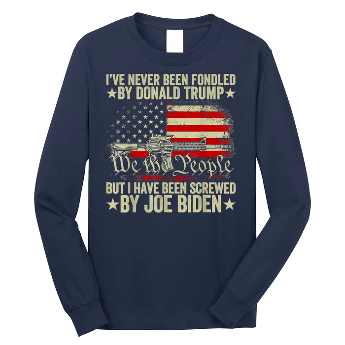 Joe Biden Has Screwed Me Long Sleeve Shirt