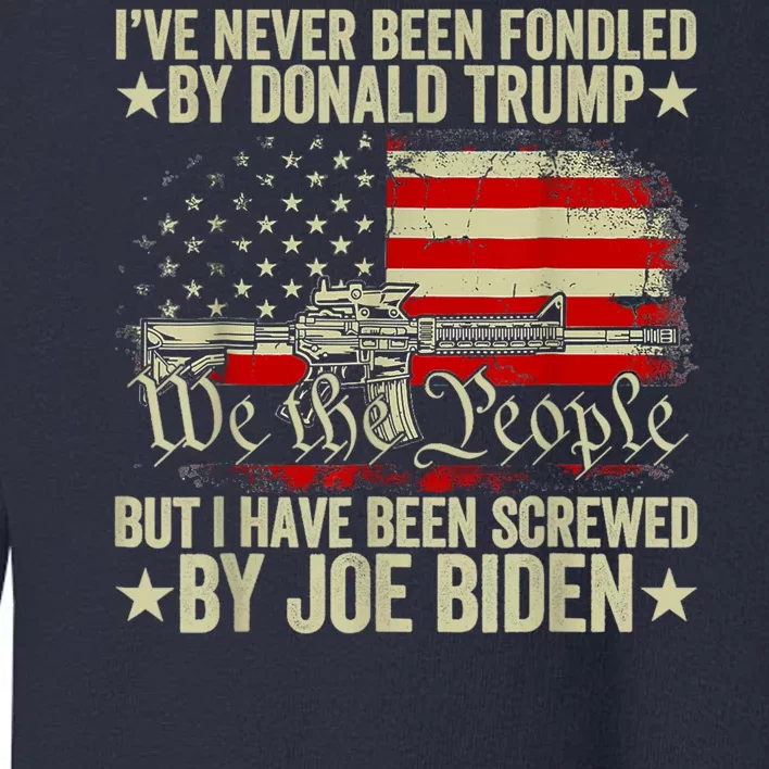 Joe Biden Has Screwed Me Toddler Sweatshirt