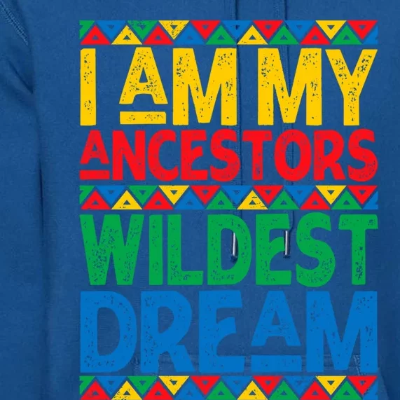 Juneteenth Black History I Am My Ancestors Wildest Blm Dream Cute Gift Premium Hoodie