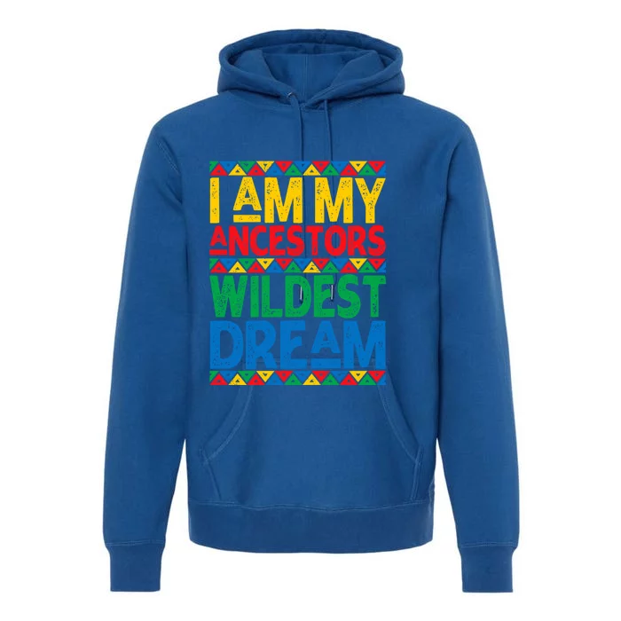 Juneteenth Black History I Am My Ancestors Wildest Blm Dream Cute Gift Premium Hoodie