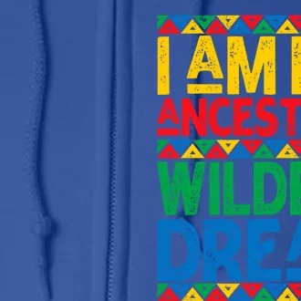 Juneteenth Black History I Am My Ancestors Wildest Blm Dream Cute Gift Full Zip Hoodie