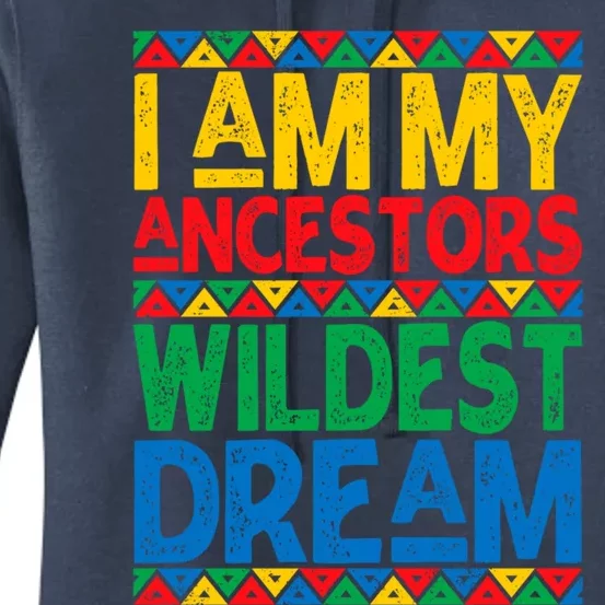 Juneteenth Black History I Am My Ancestors Wildest Blm Dream Gift Women's Pullover Hoodie