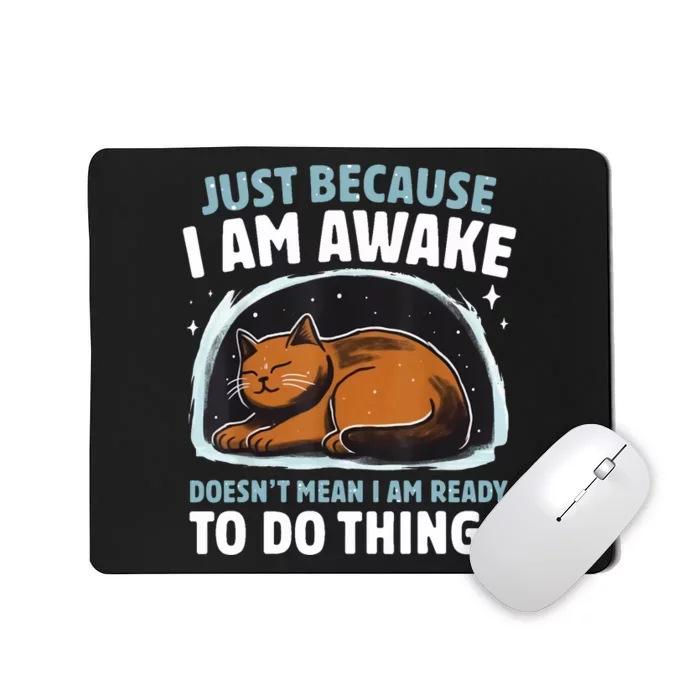 Just Because I Am Awake Funny Doesnt Mean Im Ready To Do Things Mousepad