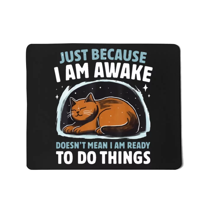 Just Because I Am Awake Funny Doesnt Mean Im Ready To Do Things Mousepad