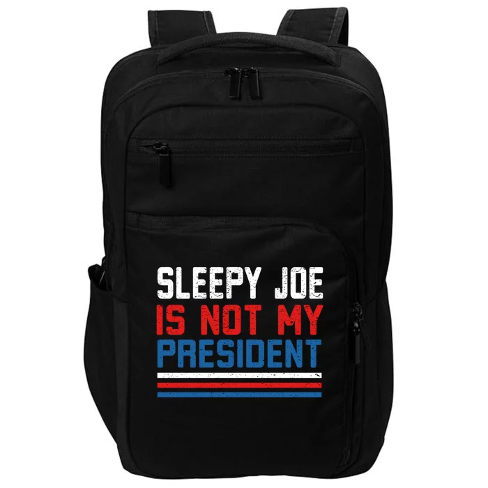 Joe Biden Is Not My Presiden Sleepy Joe Anti Biden Gift Impact Tech Backpack