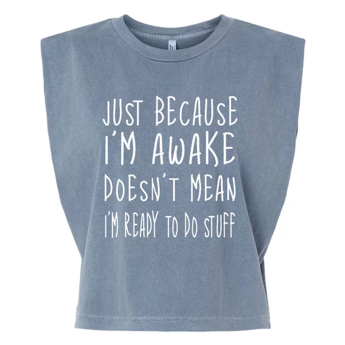 Just Because Im Awake Doesnt Mean Im Ready To Do Stuff Garment-Dyed Women's Muscle Tee