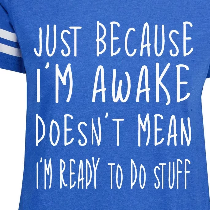 Just Because Im Awake Doesnt Mean Im Ready To Do Stuff Enza Ladies Jersey Football T-Shirt