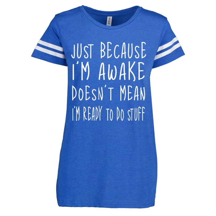 Just Because Im Awake Doesnt Mean Im Ready To Do Stuff Enza Ladies Jersey Football T-Shirt