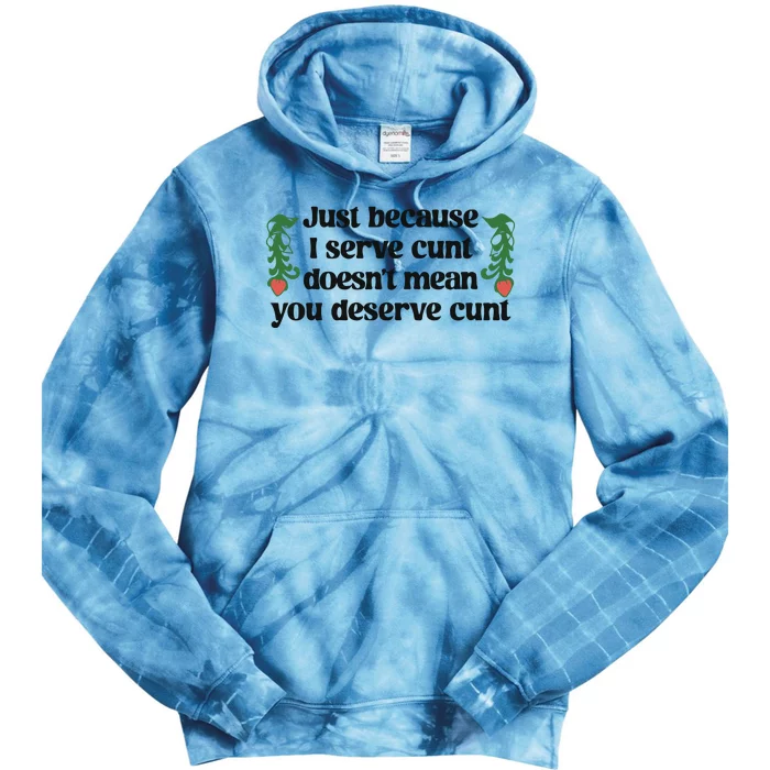 Just Because I Serve Cunt Doesn’T Mean You Deserve Cunt Tie Dye Hoodie